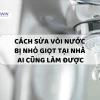 Cách sửa vòi nước nhỏ giọt hiệu quả và đơn giản tại nhà năm 2026